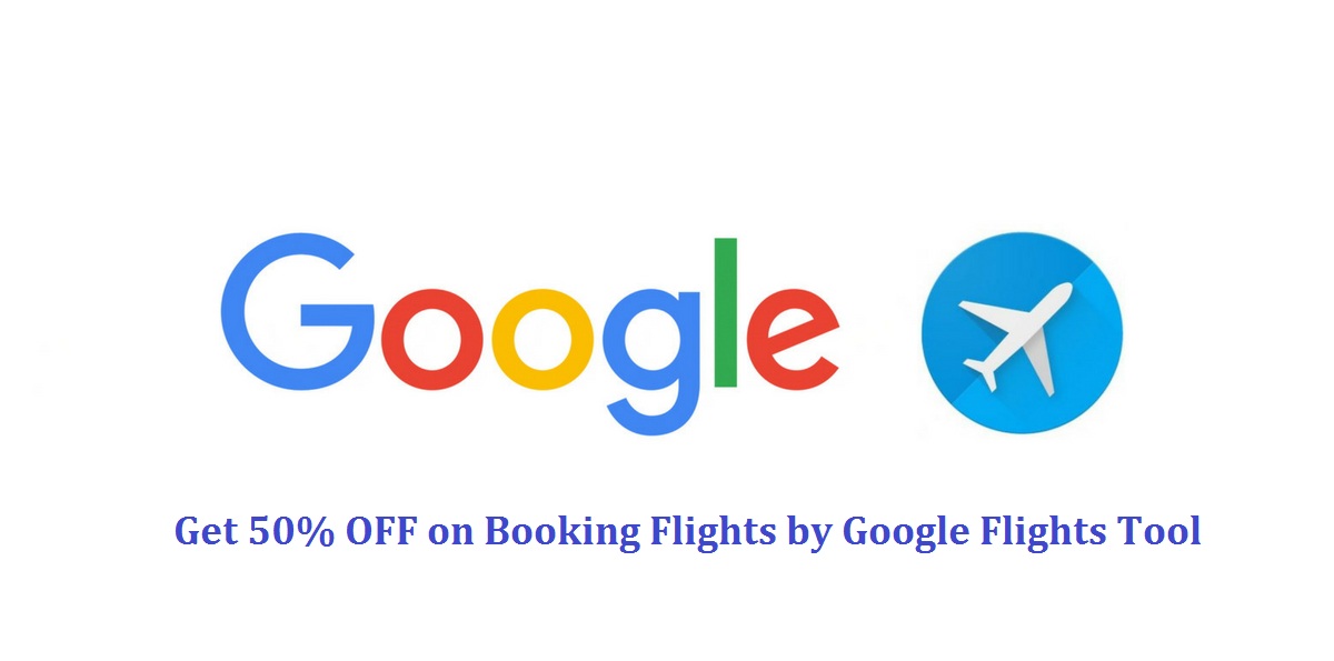 Get Huge Discount by Google Flights | Cheap Airfar Get Huge Discount by Google Flights | Cheap Airfar